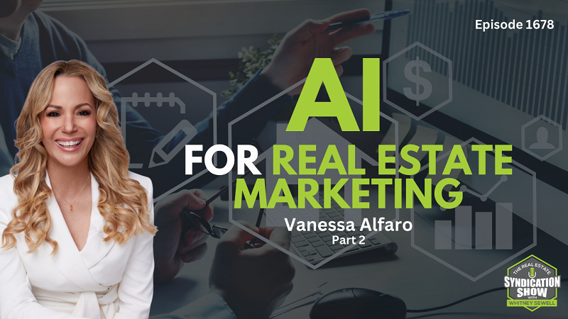 The Real Estate Syndication Show: E1678 P2 – AI for Real Estate Marketing | Vanessa Alfaro